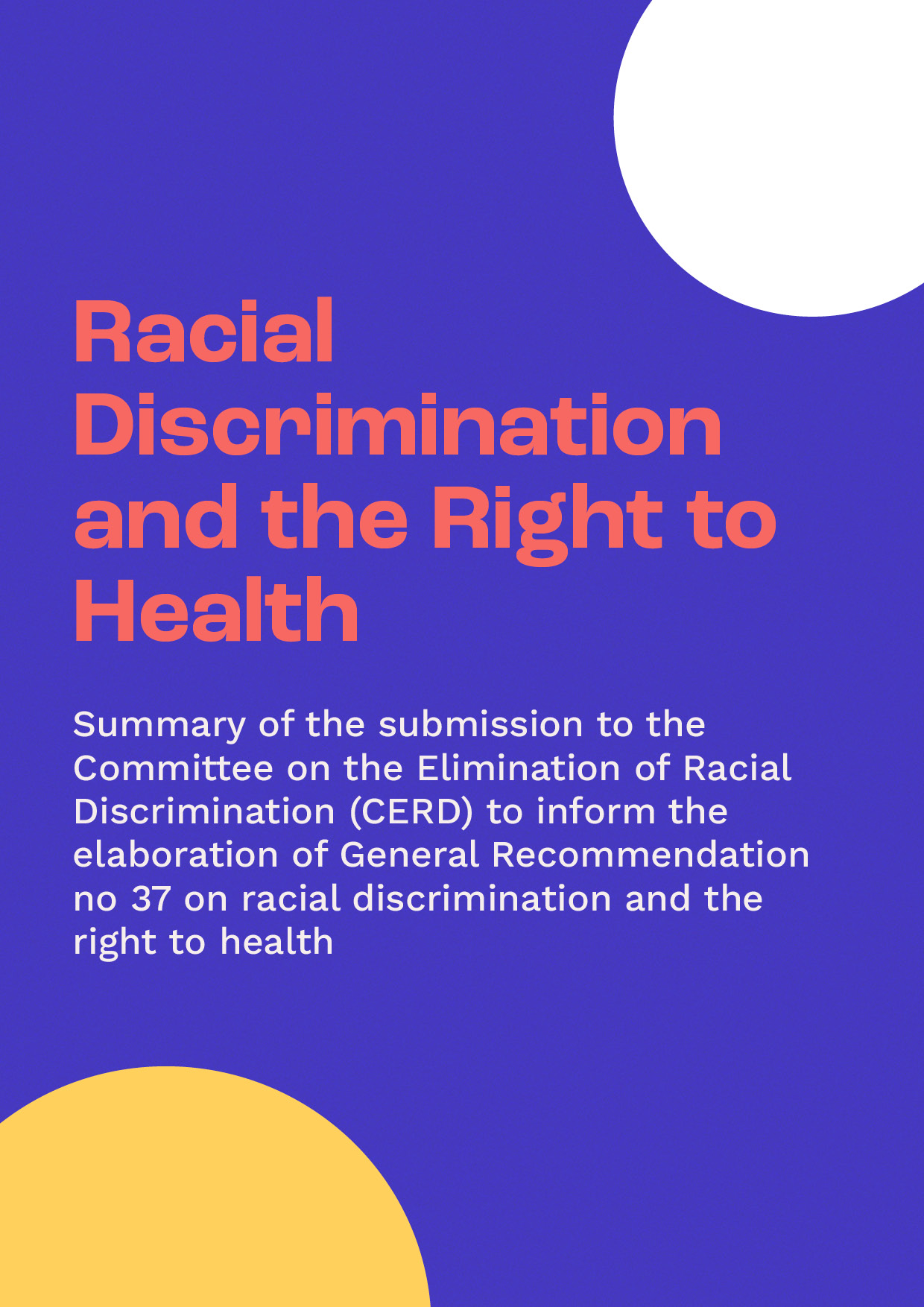 Cover of the summary TEXT: Racial Discrimination and the Right to Health   Summary of the submission to the Committee on the Elimination of Racial Discrimination (CERD) to inform the elaboration of General Recommendation no 37 on racial discrimination and the right to health
